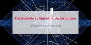 Cómo funciona el nuevo Algoritmo de Instagram